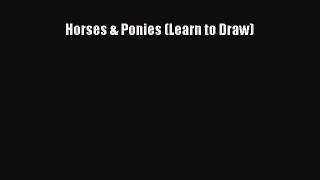Read Books Horses & Ponies (Learn to Draw) E-Book Free
