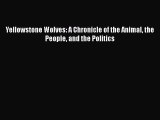 Read Books Yellowstone Wolves: A Chronicle of the Animal the People and the Politics Ebook