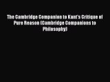 Read Book The Cambridge Companion to Kant's Critique of Pure Reason (Cambridge Companions to