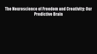 Read The Neuroscience of Freedom and Creativity: Our Predictive Brain Ebook Free