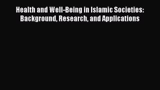 Download Health and Well-Being in Islamic Societies: Background Research and Applications PDF