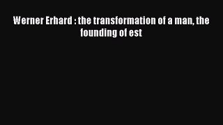 Read Werner Erhard : the transformation of a man the founding of est Ebook Online