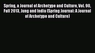 Read Spring a Journal of Archetype and Culture Vol. 90 Fall 2013 Jung and India (Spring Journal: