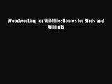Read Books Woodworking for Wildlife: Homes for Birds and Animals E-Book Free