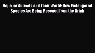 Read Books Hope for Animals and Their World: How Endangered Species Are Being Rescued from