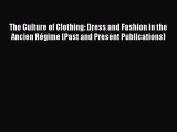 Read Book The Culture of Clothing: Dress and Fashion in the Ancien RÃ©gime (Past and Present