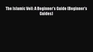 Download Book The Islamic Veil: A Beginner's Guide (Beginner's Guides) E-Book Free