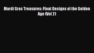 Read Book Mardi Gras Treasures: Float Designs of the Golden Age (Vol 2) PDF Free
