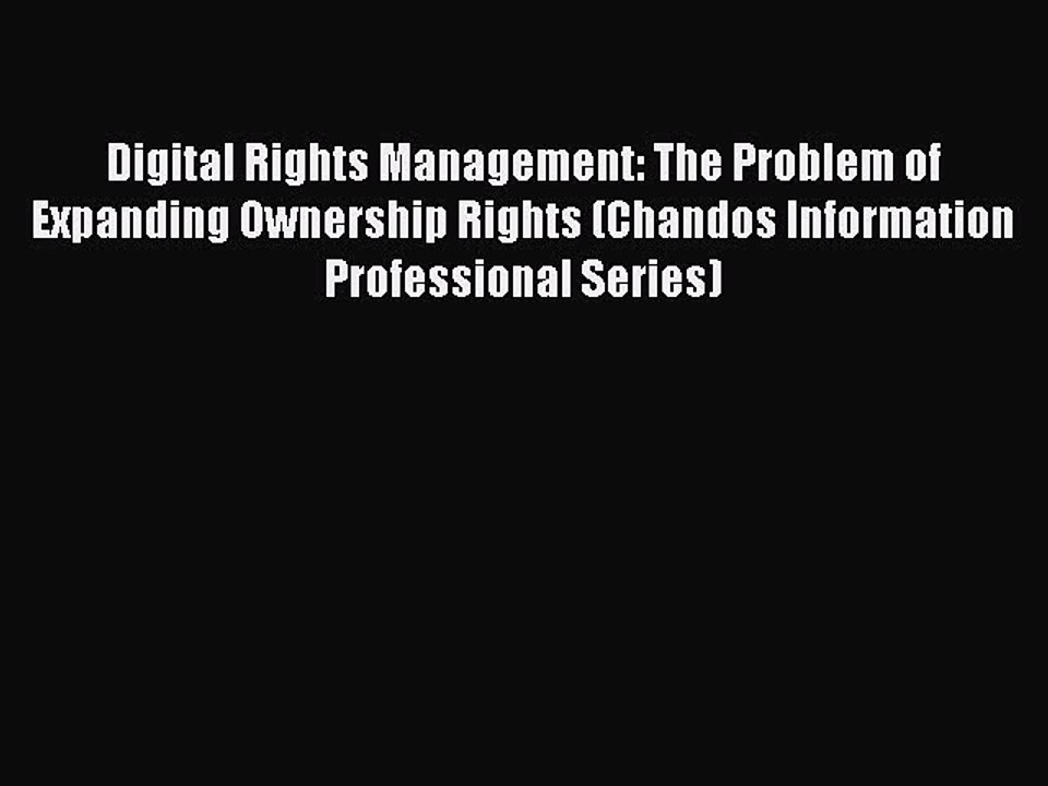 Read Digital Rights Management: The Problem of Expanding Ownership Rights (Chandos Information
