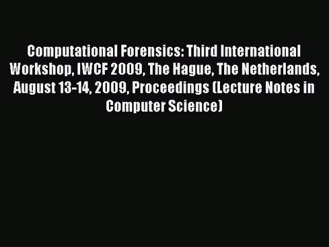 Read Computational Forensics: Third International Workshop IWCF 2009 The Hague The Netherlands