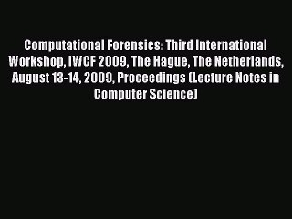 Read Computational Forensics: Third International Workshop IWCF 2009 The Hague The Netherlands