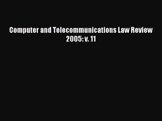 Read Computer and Telecommunications Law Review 2005: v. 11 Ebook Free