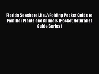 Read Books Florida Seashore Life: A Folding Pocket Guide to Familiar Plants and Animals (Pocket