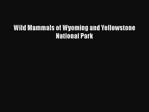 Read Books Wild Mammals of Wyoming and Yellowstone National Park ebook textbooks
