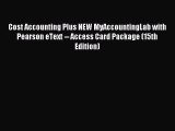 For you Cost Accounting Plus NEW MyAccountingLab with Pearson eText -- Access Card Package