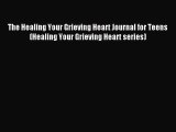 [Download] The Healing Your Grieving Heart Journal for Teens (Healing Your Grieving Heart series)