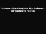 [Download] Scapegoats: How Islamophobia Helps Our Enemies and Threatens Our Freedoms PDF Free