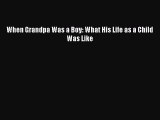 Read When Grandpa Was a Boy: What His Life as a Child Was Like Ebook Free