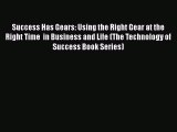 READbook Success Has Gears: Using the Right Gear at the Right Time  in Business and Life (The