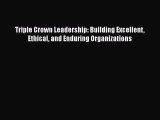 READbook Triple Crown Leadership: Building Excellent Ethical and Enduring Organizations READ