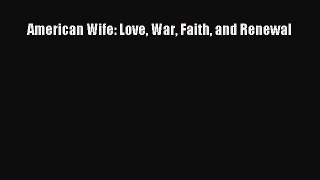 Read American Wife: Love War Faith and Renewal Ebook Online