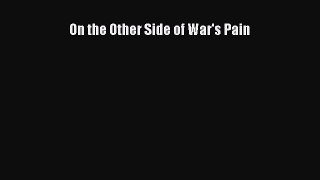 Read On the Other Side of War's Pain Ebook Online