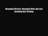 Download Wounded Warrior Wounded Wife: Not Just Surviving But Thriving PDF Online