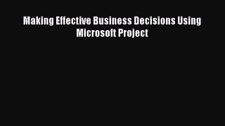FREEPDF Making Effective Business Decisions Using Microsoft Project FREE BOOOK ONLINE