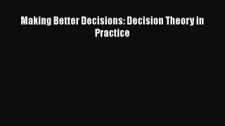 Free[PDF]Downlaod Making Better Decisions: Decision Theory in Practice DOWNLOAD ONLINE