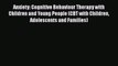 Read Anxiety: Cognitive Behaviour Therapy with Children and Young People (CBT with Children