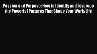 READbook Passion and Purpose: How to Identify and Leverage the Powerful Patterns That Shape