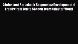 Download Adolescent Rorschach Responses: Developmental Trends from Ten to Sixteen Years (Master