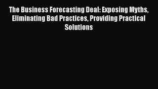 FREEPDF The Business Forecasting Deal: Exposing Myths Eliminating Bad Practices Providing Practical