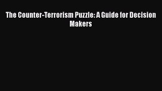 FREE DOWNLOAD The Counter-Terrorism Puzzle: A Guide for Decision Makers DOWNLOAD ONLINE