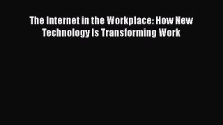 Read The Internet in the Workplace: How New Technology Is Transforming Work Ebook Free