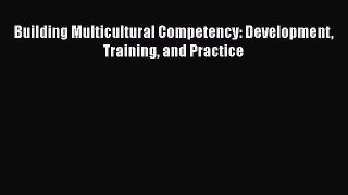 Read Building Multicultural Competency: Development Training and Practice Ebook Online