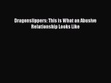 Read Dragonslippers: This is What an Abusive Relationship Looks Like Ebook Free