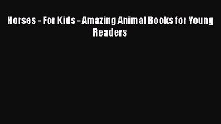 Read Books Horses - For Kids - Amazing Animal Books for Young Readers ebook textbooks
