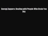 Read Energy Zappers: Dealing with People Who Drain You Dry PDF Online