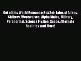 Read Out of this World Romance Box Set: Tales of Aliens Shifters Werewolves Alpha Males Military