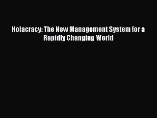 Free[PDF]Downlaod Holacracy: The New Management System for a Rapidly Changing World BOOK ONLINE