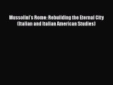 Read Book Mussolini's Rome: Rebuilding the Eternal City (Italian and Italian American Studies)