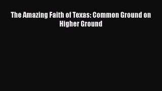 Read Book The Amazing Faith of Texas: Common Ground on Higher Ground Ebook PDF