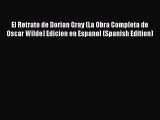 Read El Retrato de Dorian Gray (La Obra Completa de Oscar Wilde) Edicion en Espanol (Spanish
