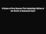 Read Book Critique of Pure Reason (The Cambridge Edition of the Works of Immanuel Kant) E-Book