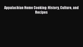 Read Book Appalachian Home Cooking: History Culture and Recipes ebook textbooks