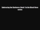 Download Embracing the Darkness: Book 1 in the Black Rose series PDF Free