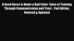 Read Books A Good Horse Is Never a Bad Color: Tales of Training Through Communication and Trust