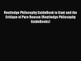 Read Book Routledge Philosophy GuideBook to Kant and the Critique of Pure Reason (Routledge