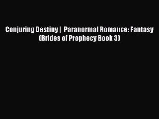 Read Conjuring Destiny |  Paranormal Romance: Fantasy (Brides of Prophecy Book 3) Ebook Online